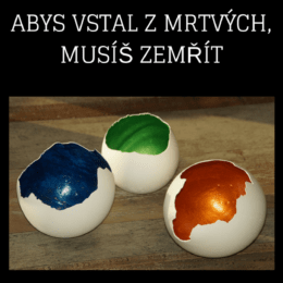 Abys vstal z mrtvých, musíš zemřít